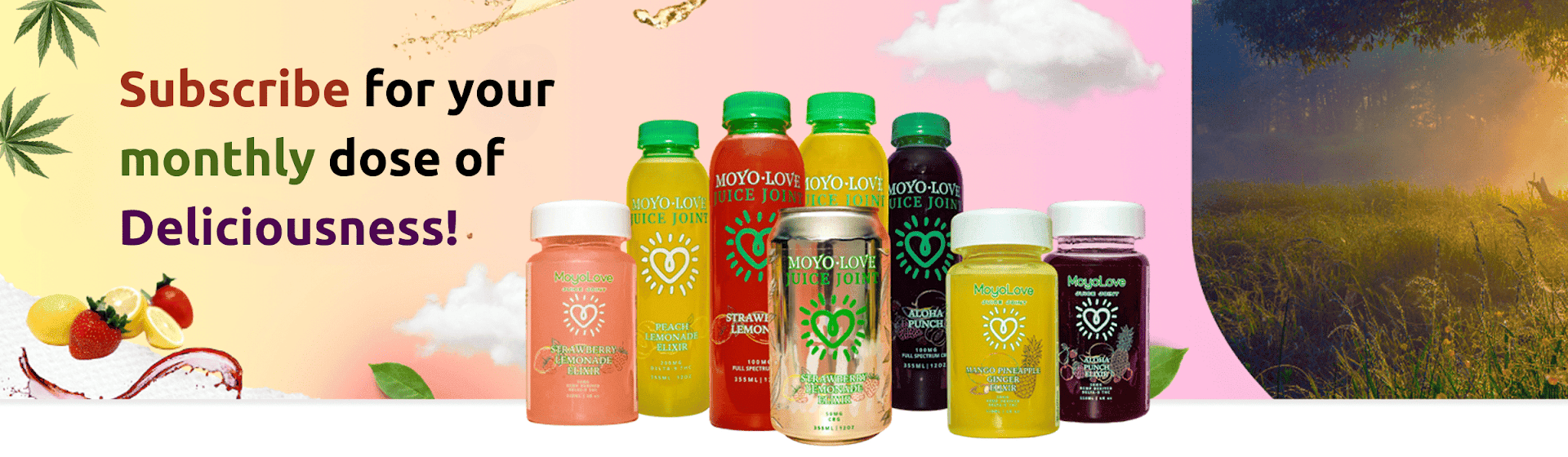 Subscribe for a monthly dose of CBD infused juice, THC fruit drinks, and mushroom teas with vibrant, fruity flavors.